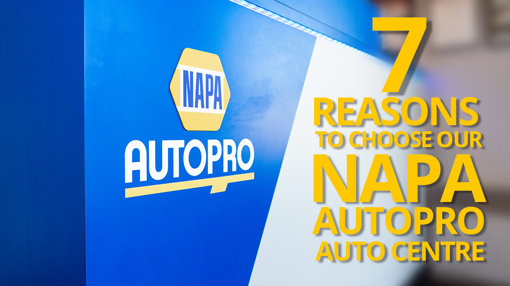 7 Reasons to Choose Our NAPA AUTOPRO Auto Centre
